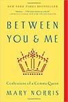 Between You and Me: Confessions of a Comma Queen by Mary Norris